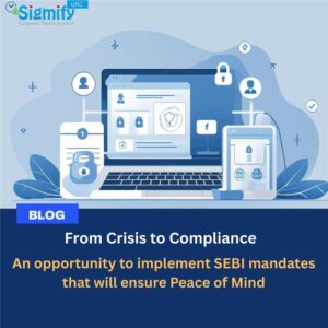 Read more about the article From Crisis to Compliance : An opportunity to implement SEBI mandates that will ensure Peace of Mind