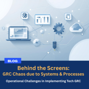 Read more about the article Behind the Screens – GRC Chaos due to Systems and Processes
