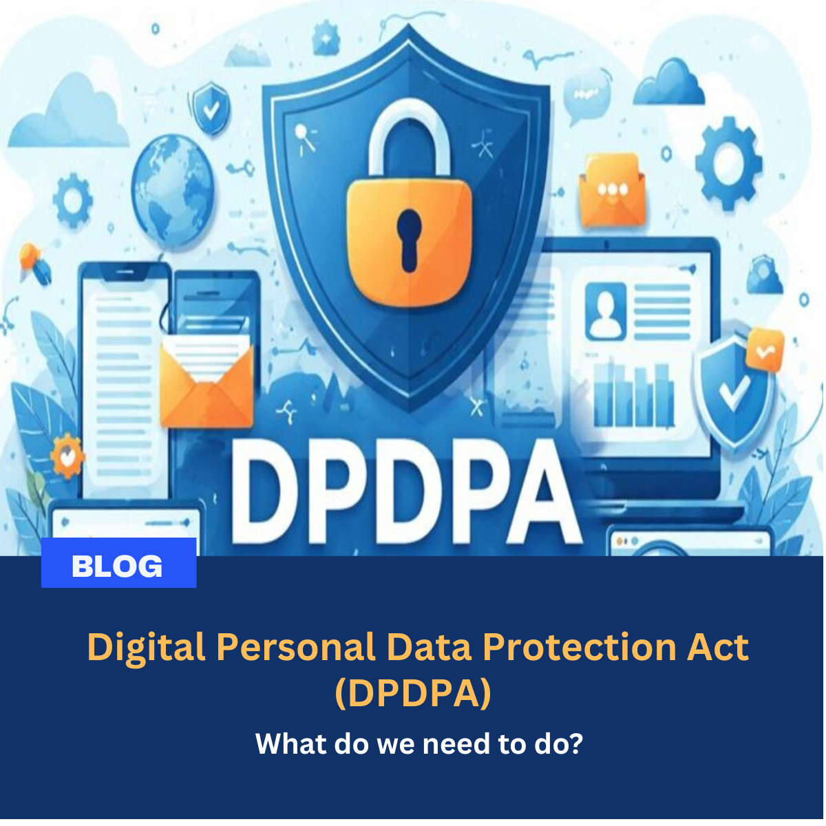 You are currently viewing What Do We Need to Do for DPDPA Compliance?