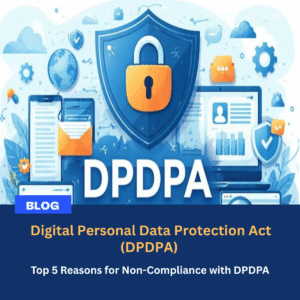 Read more about the article Top 5 Reasons for Non-Compliance with DPDPA