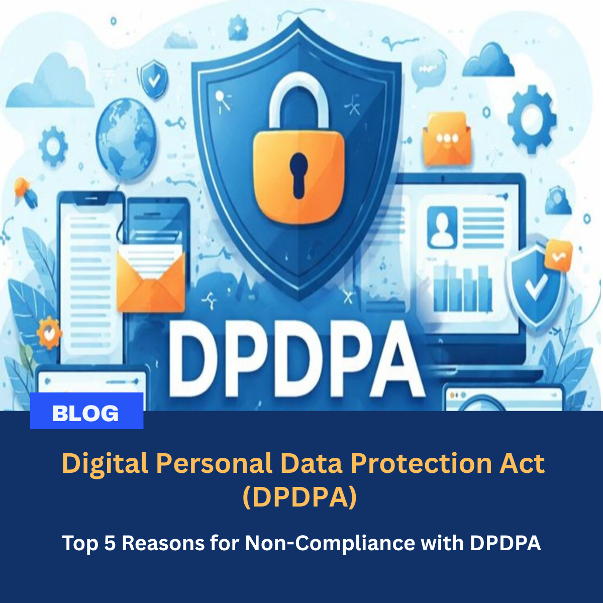 You are currently viewing Top 5 Reasons for Non-Compliance with DPDPA