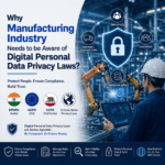 Why Manufacturing Industry Needs to be Aware of Digital Personal Data Privacy Laws?